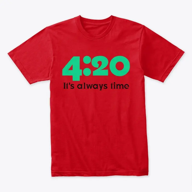 4:20 - It's always time 